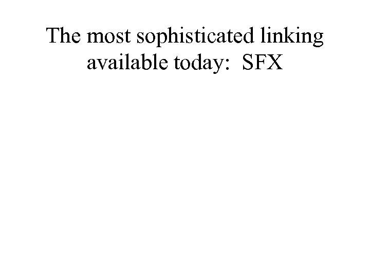 The most sophisticated linking available today: SFX 