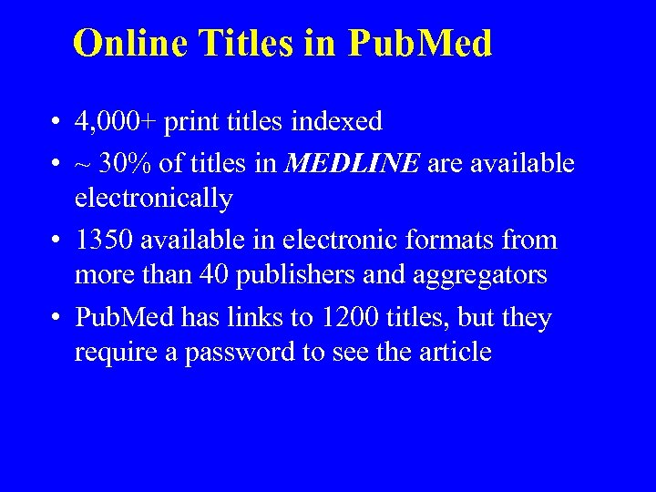 Online Titles in Pub. Med • 4, 000+ print titles indexed • ~ 30%