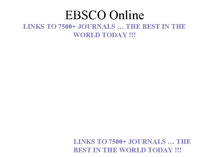 EBSCO Online LINKS TO 7500+ JOURNALS … THE BEST IN THE WORLD TODAY !!!