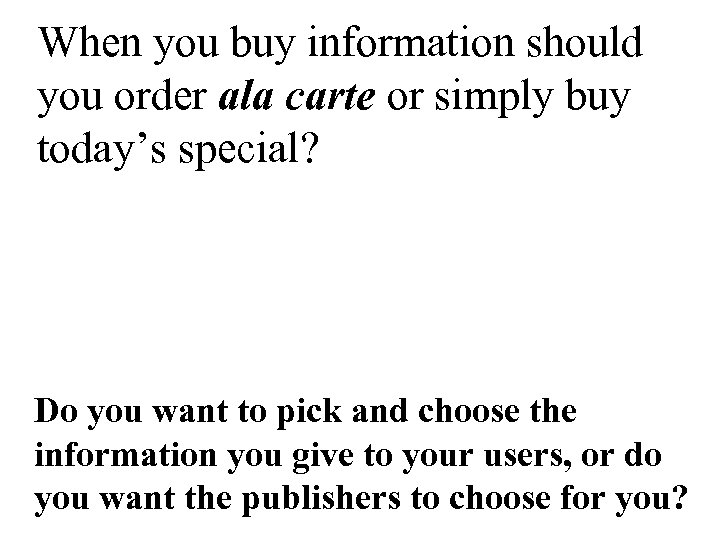 When you buy information should you order ala carte or simply buy today’s special?