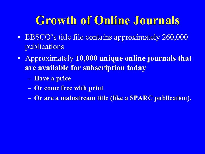 Growth of Online Journals • EBSCO’s title file contains approximately 260, 000 publications •