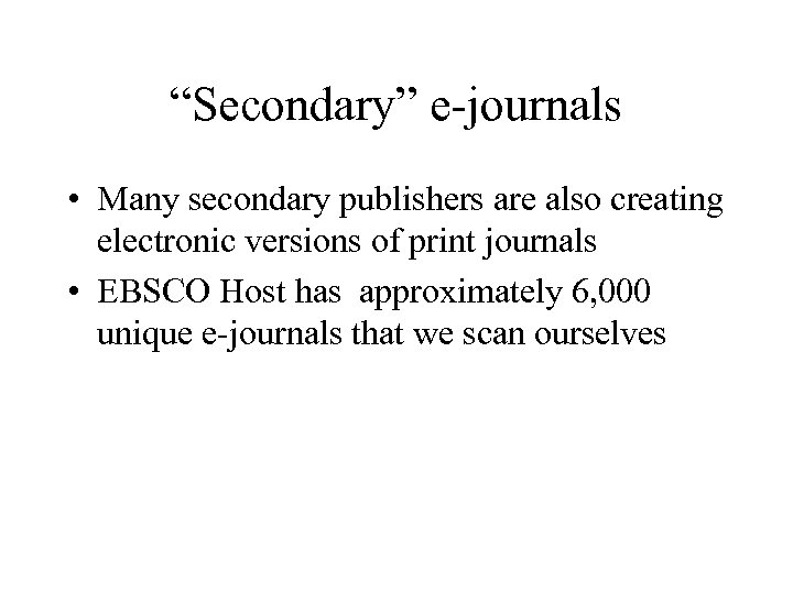 “Secondary” e-journals • Many secondary publishers are also creating electronic versions of print journals