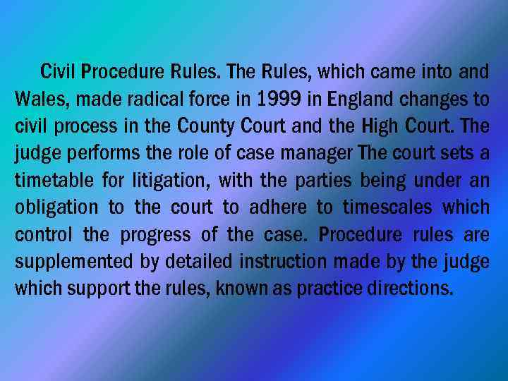 Civil Procedure Rules. The Rules, which came into and Wales, made radical force in