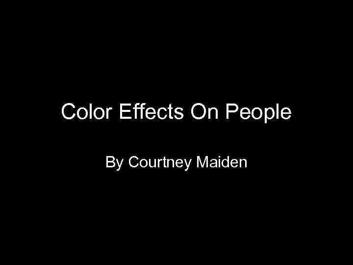 Color Effects On People By Courtney Maiden 