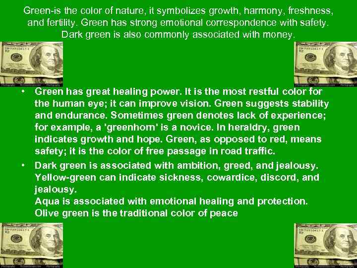 Green-is the color of nature, it symbolizes growth, harmony, freshness, and fertility. Green has