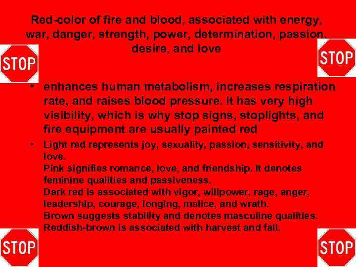 Red-color of fire and blood, associated with energy, war, danger, strength, power, determination, passion,