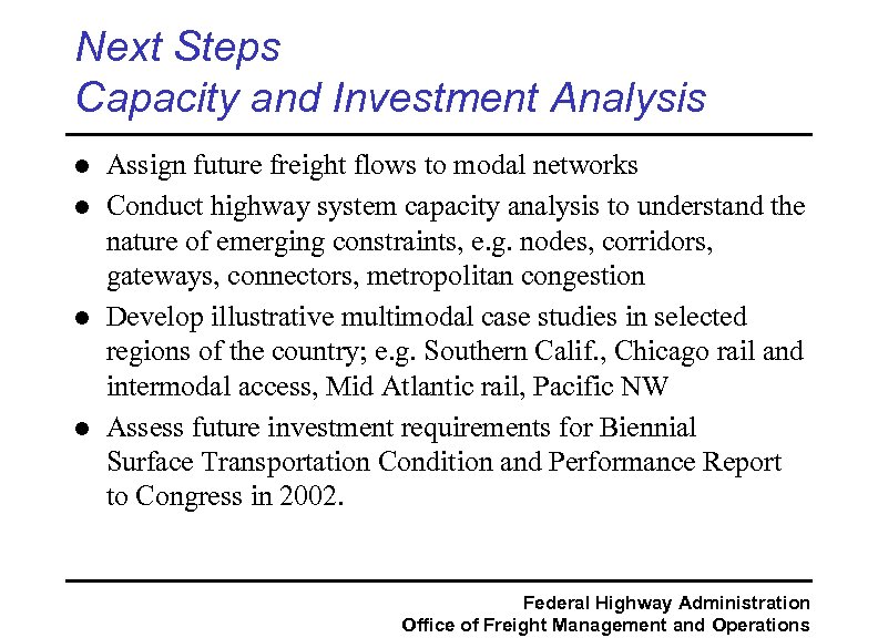 Next Steps Capacity and Investment Analysis l l Assign future freight flows to modal