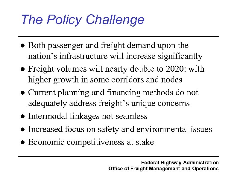 The Policy Challenge l l l Both passenger and freight demand upon the nation’s