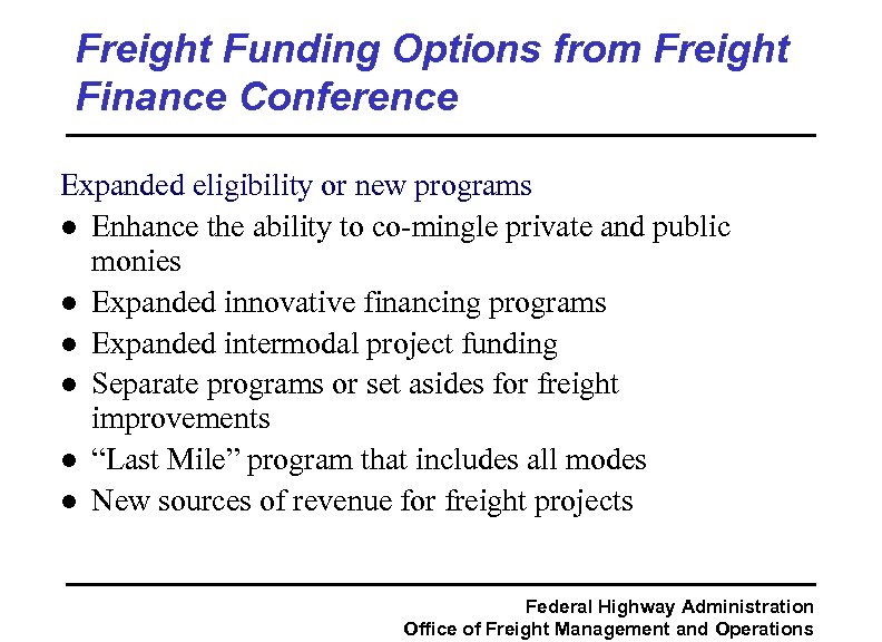 Freight Funding Options from Freight Finance Conference Expanded eligibility or new programs l Enhance