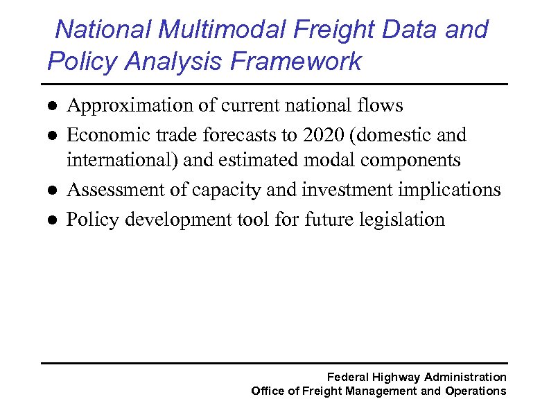 National Multimodal Freight Data and Policy Analysis Framework l l Approximation of current national