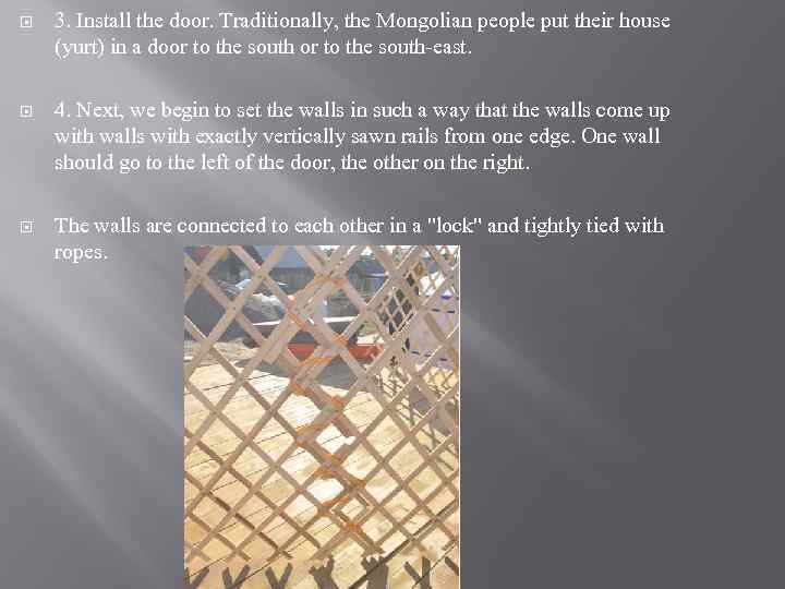  3. Install the door. Traditionally, the Mongolian people put their house (yurt) in