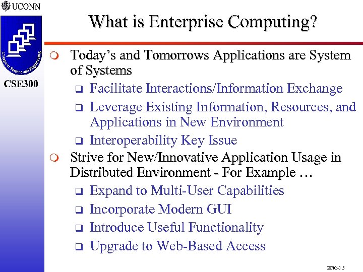 What is Enterprise Computing? CSE 298 CSE 300 m Today’s and Tomorrows Applications are