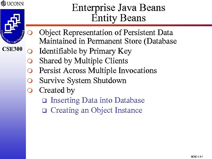 Enterprise Java Beans Entity Beans CSE 298 CSE 300 m m m Object Representation