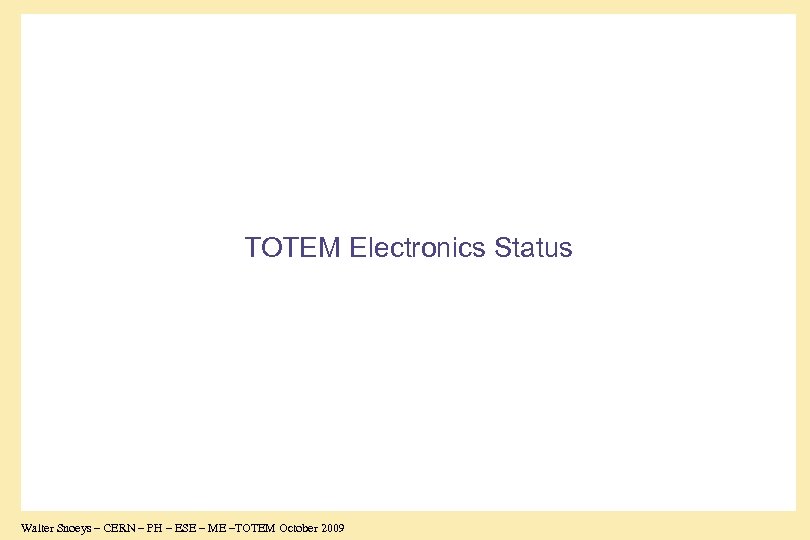 TOTEM Electronics Status Walter Snoeys – CERN – PH – ESE – ME –TOTEM