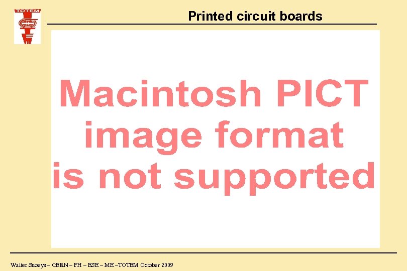 Printed circuit boards Walter Snoeys – CERN – PH – ESE – ME –TOTEM