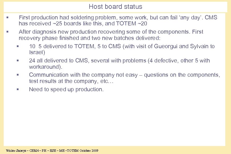 Host board status § § First production had soldering problem, some work, but can