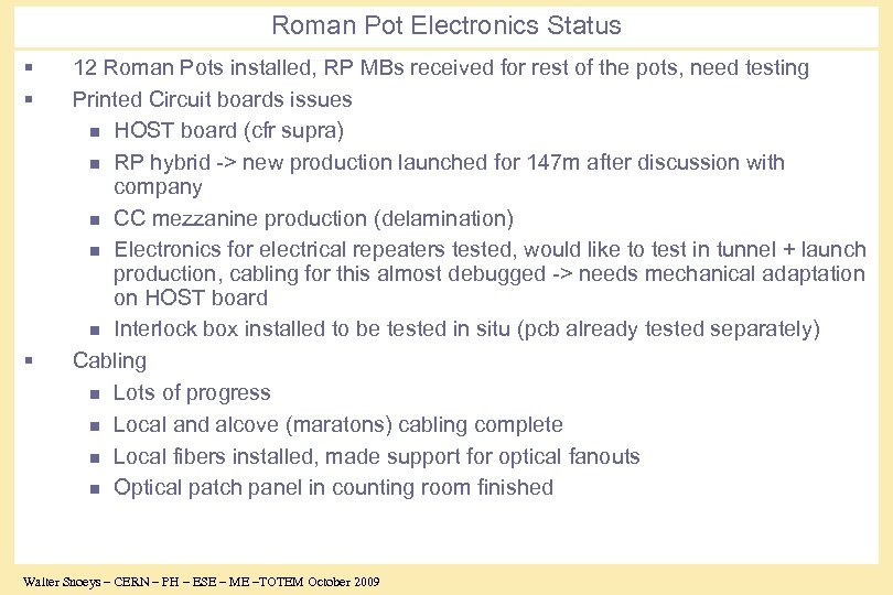 Roman Pot Electronics Status § § § 12 Roman Pots installed, RP MBs received