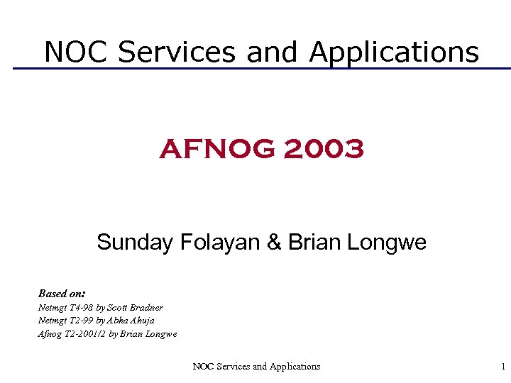 NOC Services and Applications AFNOG 2003 Sunday Folayan & Brian Longwe Based on: Netmgt