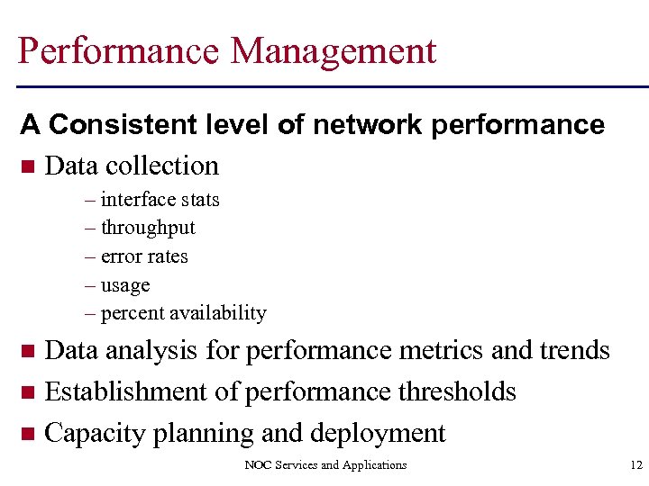 Performance Management A Consistent level of network performance n Data collection – interface stats