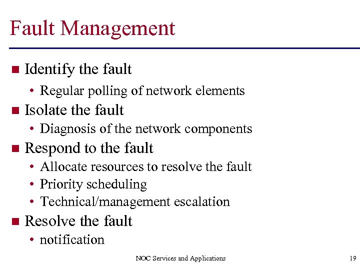 Fault Management n Identify the fault • Regular polling of network elements n Isolate