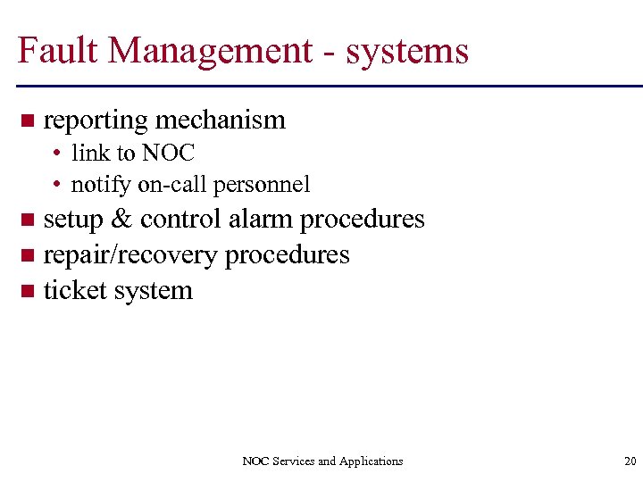 Fault Management - systems n reporting mechanism • link to NOC • notify on-call