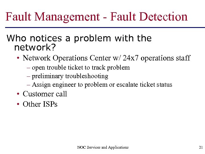Fault Management - Fault Detection Who notices a problem with the network? • Network