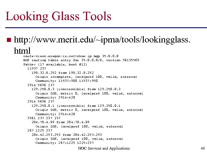 Looking Glass Tools n http: //www. merit. edu/~ipma/tools/lookingglass. html route-views. oregon-ix. net>show ip bgp