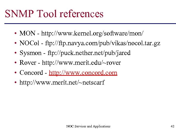 SNMP Tool references • • • MON - http: //www. kernel. org/software/mon/ NOCol -
