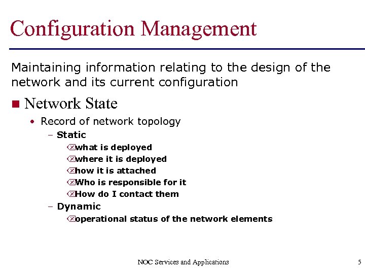 Configuration Management Maintaining information relating to the design of the network and its current