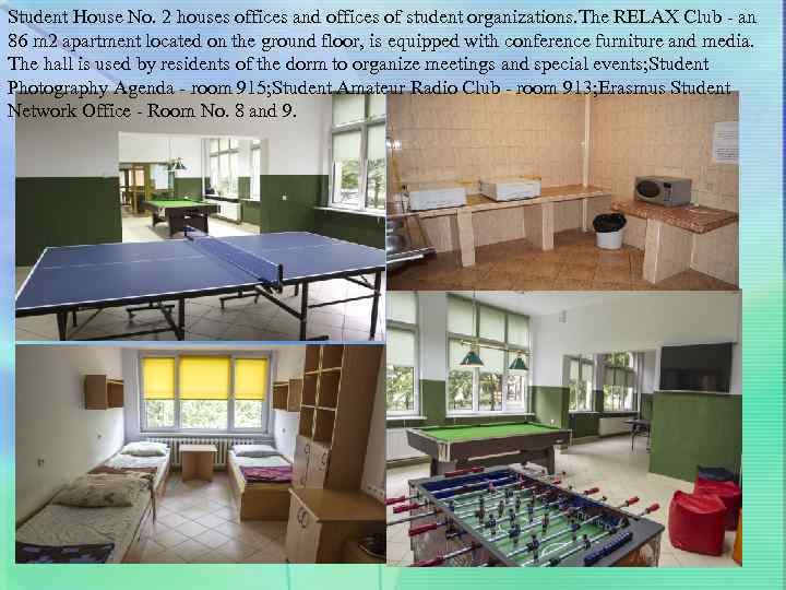 Student House No. 2 houses offices and offices of student organizations. The RELAX Club