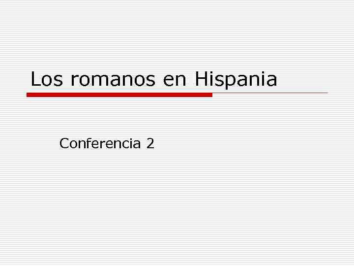 Los romanos en Hispania Conferencia 2 