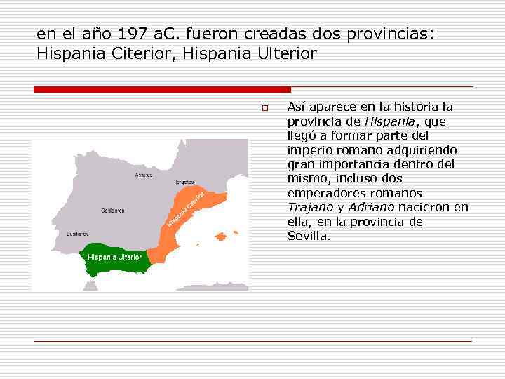 en el año 197 a. C. fueron creadas dos provincias: Hispania Citerior, Hispania Ulterior