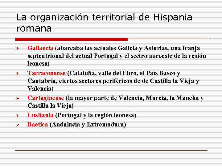 La organización territorial de Hispania romana Ø Ø Ø Gallaecia (abarcaba las actuales Galicia