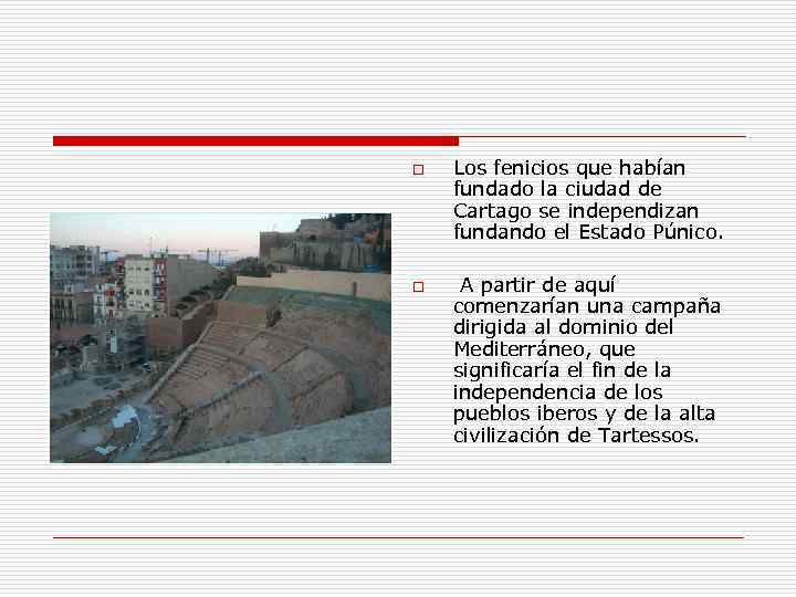 o o Los fenicios que habían fundado la ciudad de Cartago se independizan fundando