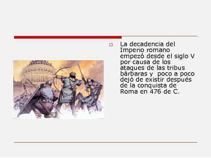 o La decadencia del Imperio romano empezó desde el siglo V por causa de