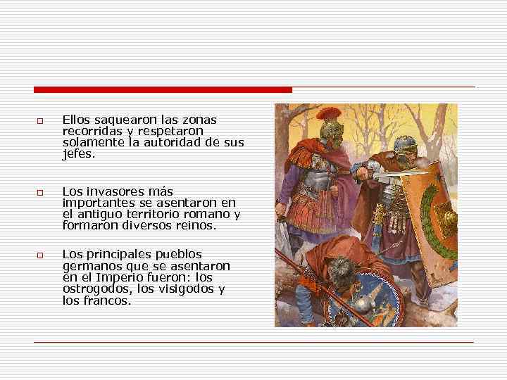 o o o Ellos saquearon las zonas recorridas y respetaron solamente la autoridad de