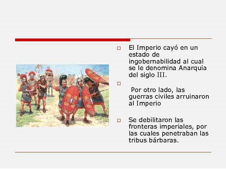 o o o El Imperio cayó en un estado de ingobernabilidad al cual se
