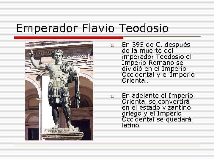 Emperador Flavio Teodosio o o En 395 de C. después de la muerte del
