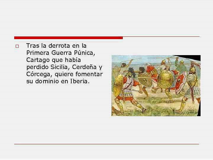 o Tras la derrota en la Primera Guerra Púnica, Cartago que había perdido Sicilia,