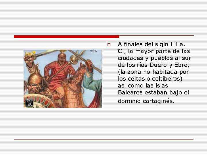 o A finales del siglo III a. C. , la mayor parte de las