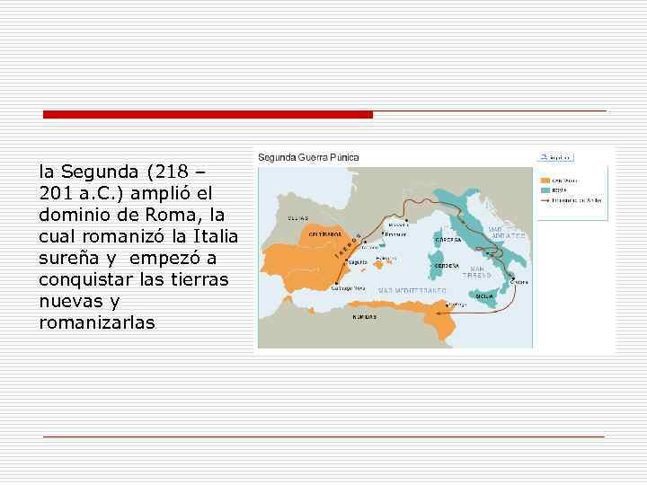 la Segunda (218 – 201 a. C. ) amplió el dominio de Roma, la
