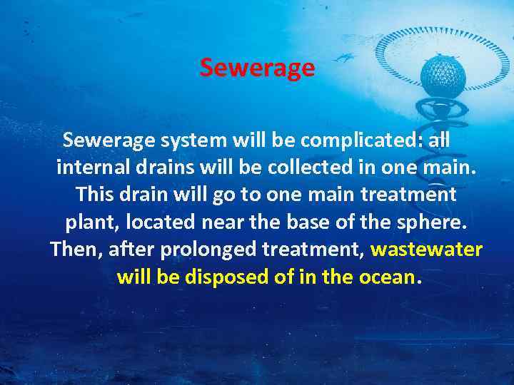 Sewerage system will be complicated: all internal drains will be collected in one main.