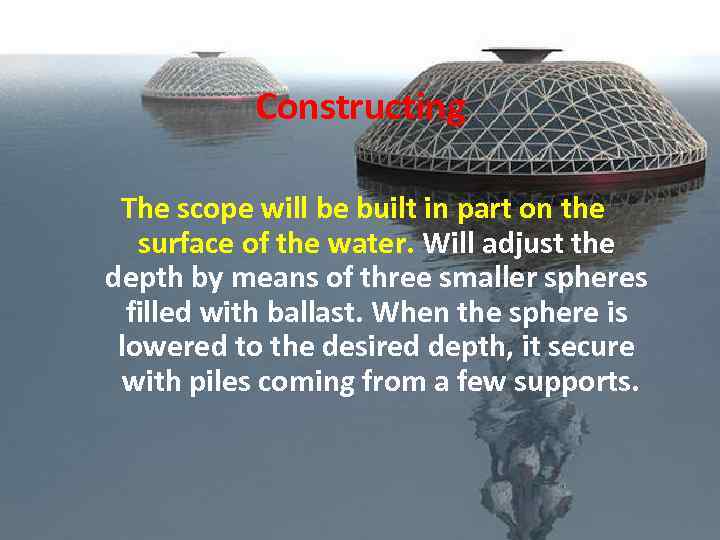 Constructing The scope will be built in part on the surface of the water.