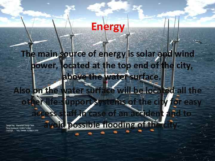 Energy The main source of energy is solar and wind power, located at the