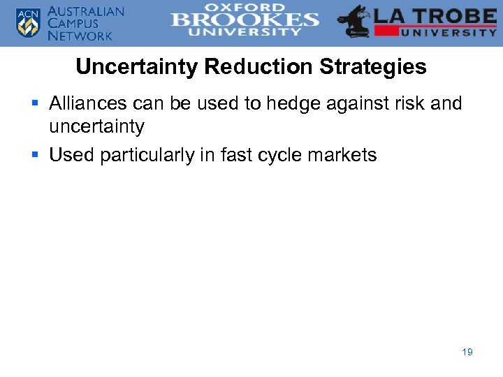 Uncertainty Reduction Strategies § Alliances can be used to hedge against risk and uncertainty