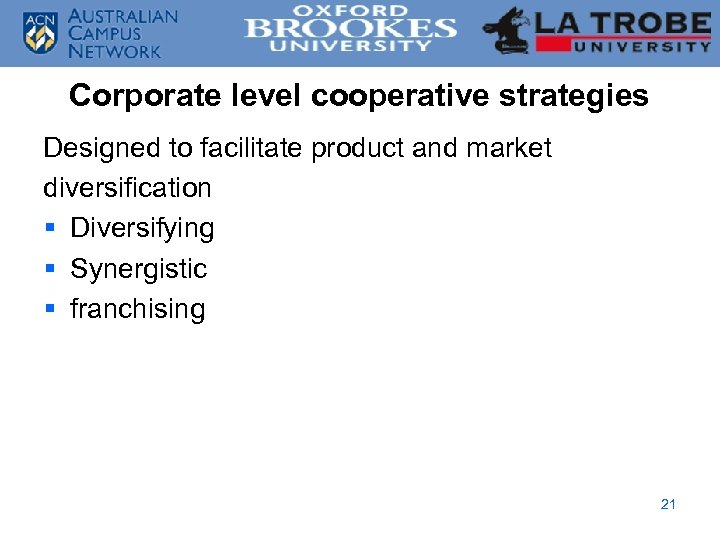 Corporate level cooperative strategies Designed to facilitate product and market diversification § Diversifying §