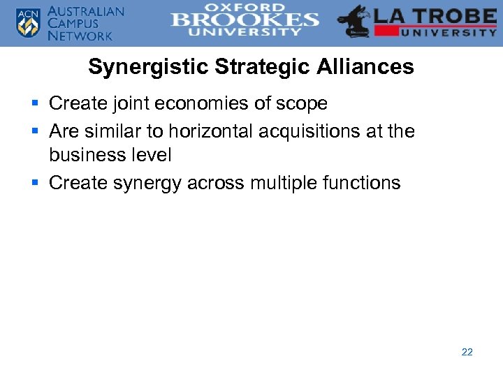 Synergistic Strategic Alliances § Create joint economies of scope § Are similar to horizontal