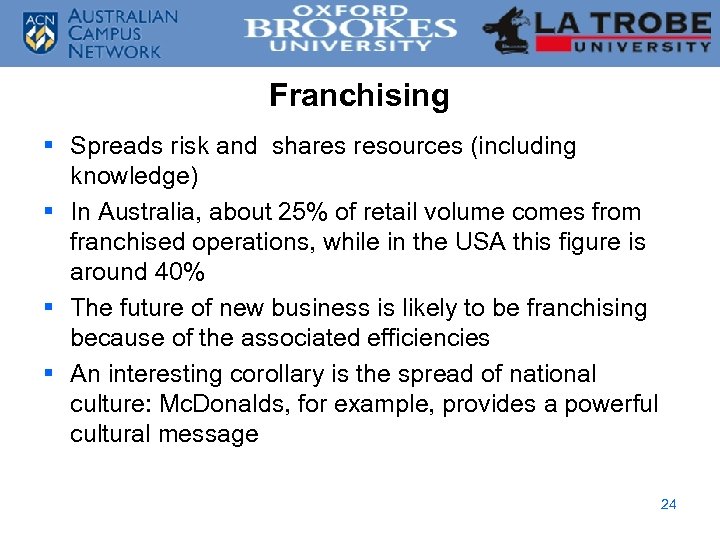 Franchising § Spreads risk and shares resources (including knowledge) § In Australia, about 25%