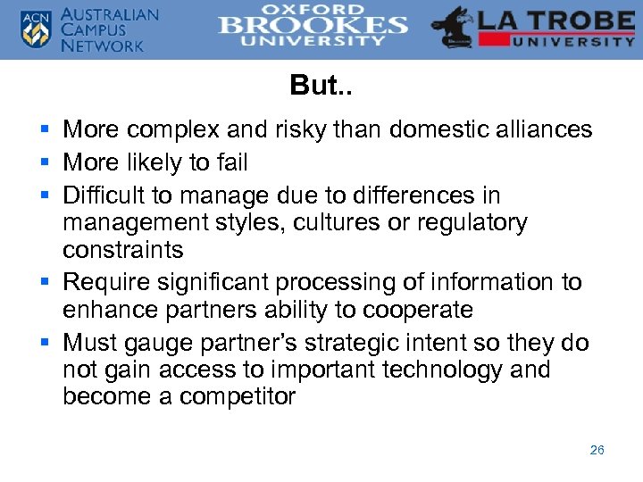 But. . § More complex and risky than domestic alliances § More likely to