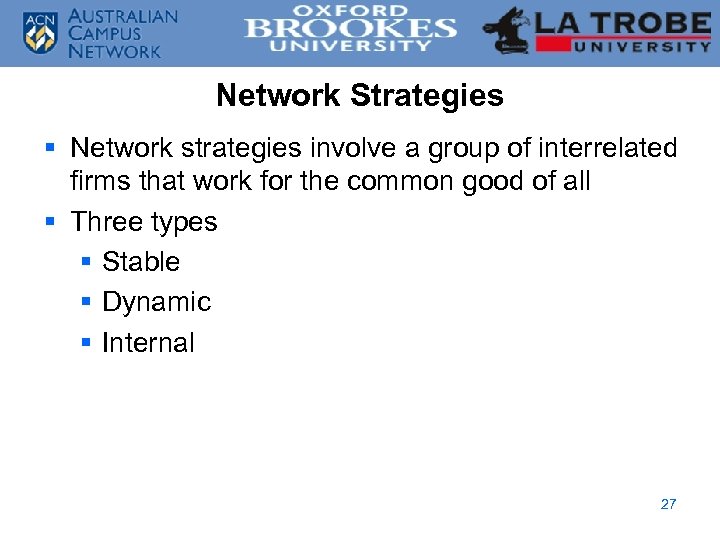 Network Strategies § Network strategies involve a group of interrelated firms that work for